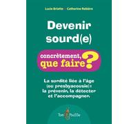 Devenir sourd(e) : La surdité liée à l'âge (ou presbyacousie) - la prévenir, la détecter et l'accompagner
