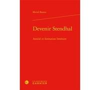 Devenir Stendhal Eléonore Reverzy (Collection dirigée par), Pierre Glaudes (Collection dirigée par), Xavier Bourdenet (Collection dirigée par), Marie-Claire Bassou (Editeur général), Muriel Bassou (Au