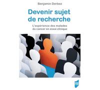 Devenir sujet de recherche L'expérience des malades du cancer en essai clinique - Benjamin Derbez - Presses Universitaires Rennes - broché - Etude