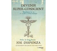 Devenir Super-Conscient - Transformer Sa Vie Et Accéder À L'extra-Ordinaire