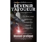 Devenir tatoueur: Manuel pratique