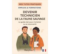 Devenir technicien de la faune sauvage: Le guide clair pour s'orienter ou se reconvertir