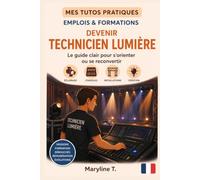 Devenir technicien lumière: Le guide clair pour s'orienter ou se reconvertir