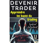 Devenir trader : Apprendre les bases du trading: "Introduction au trading en ligne : Stratégies simples pour débutants et gestion des risques"