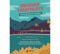 Devenir triathlète - Votre programme en 12 semaines Olivier de Schutter (Auteur)