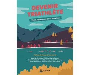 Devenir triathlète - Votre programme en 12 semaines - Olivier de Schutter - Exuvie Editions - broché - Guide