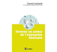 Devenir un acteur de l'entreprise libérante Une pédagogie pour l'intelligence collective et la co-responsabilité - Vincent Lenhardt - Intereditions - broché - Manuel
