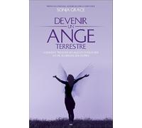 Devenir un ange terrestre - Comment trouver ses ailes et consacrer sa vie au service des autres