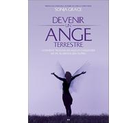 Devenir Un Ange Terrestre - Comment Trouver Ses Ailes Et Consacrer Sa Vie Au Service Des Autres