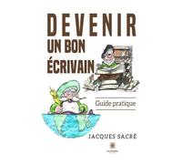 Devenir un bon écrivain - Jacques Sacré - Le Lys Bleu - broché - Essai