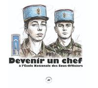 Devenir un chef : a l'ecole nationale des sous-officiers d'active