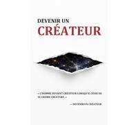 Devenir un Créateur: Reprogramme ton esprit pour tout accomplir