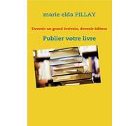 Devenir Un Grand Écrivain, Devenir Éditeur - Publier Votre Livre