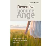 Devenir un Homme-Ange Portez Dans Votre Vie une Vertu d'un Monde Superieur