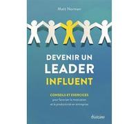 Devenir un leader influent - Conseils et exercices pour favoriser la motivation et la productivité en entreprise Matt Norman (Auteur), Agathe Gras (Traduction)