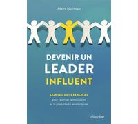 Devenir un leader influent - Conseils et exercices pour favoriser la motivation et la productivité en entreprise - Matt Norman - Diateino Eds - broché - Guide