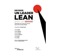 Devenir un leader lean avec un sensei Apprendre à voir et agir sur le terrain, pour créer une valeur durable. Préface de Benoît Charles-Lavauzelle. Postface de Jacques Chaize - Institut Lean France -