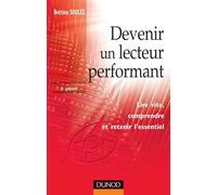 Devenir un lecteur performant : Lire vite comprendre et retenir l'essentiel