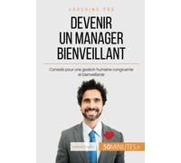 Devenir un manager bienveillant: Conseils pour une gestion humaine congruente et bienveillante