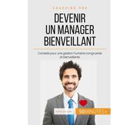 Devenir Un Manager Bienveillant - Conseils Pour Une Gestion Humaine Congruente Et Bienveillante