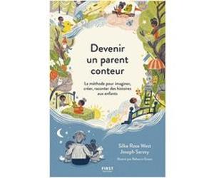 Devenir un parent conteur - La méthode pour imaginer, créer, raconter des histoires aux enfants Joseph Sarosy (Auteur), Silke Rose West (Auteur), Rebecca Green (Illustration), Emmanuelle Casse-Castric