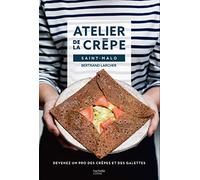 Devenir un pro de la crêpe avec l'Atelier de la crêpe: Devenez un pro des crêpes & galettes