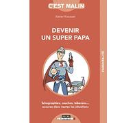 Devenir un super papa, c'est malin: Echographies, couches, biberons...assurez dans toutes les situations