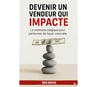 Devenir un Vendeur Qui IMPACTE: La Méthode "Magique" pour performer de façon concrète