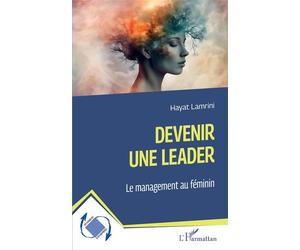 Devenir une leader Le management au féminin - Hayat Lamrini - L'harmattan - broché - Guide