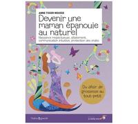 Devenir Une Maman Épanouie Au Naturel - Naissance Respectueuse, Allaitement, Communication Intuitive, Protection Des Ondes
