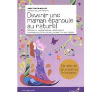 Devenir une maman épanouie au naturel: Naissance respectueuse, allaitement, communication intuitive, protection des ondes
