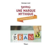 Devenir Une Marque Mythique - Storytelling Et Digital