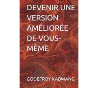 DEVENIR UNE VERSION AMÉLIORÉE DE VOUS-MÊME