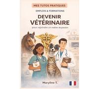 Devenir vétérinaire: Le guide clair pour s'orienter ou se reconvertir