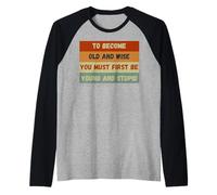 Devenir vieux et sage, drôle, sarcastique, vintage Manche Raglan