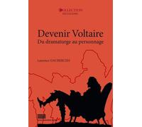 Devenir Voltaire - Du Dramaturge Au Personnage