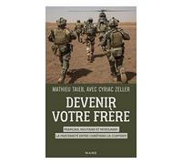 Devenir votre frère. Français, militaire et musulman : la fraternité entre chrétiens l a converti
