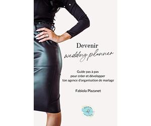 Devenir wedding planner: Guide pas à pas pour créer et développer ton agence d'organisation de mariage
