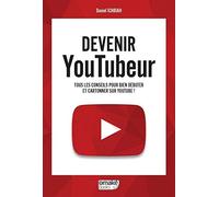 Devenir Youtubeur: Tous les conseils pour bien débuter et cartonner sur YouTube.