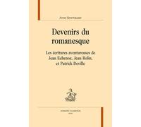Devenirs Du Romanesque - Les Écritures Aventureuses De Jean Echenoz, Jean Rolin, Et Patrick Deville