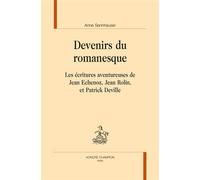 Devenirs du romanesque Les écritures aventureuses de Jean Echenoz, Jean Rolin, et Patrick Deville - Anne Sennhauser - Honore Champion - broché - Essai