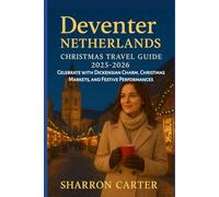 Deventer Netherlands Christmas Travel Guide 2025-2026: Celebrate with Dickensian Charm, Christmas Markets, and Festive Performances