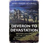 Deveron to Devastation: Brother Officers of the 7th Royal Inniskilling Fusiliers in the First World War James Fraser Bourhill (Auteur)