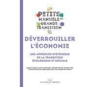 Déverrouiller l'économie Une approche systémique de la transition écologique et sociale - Campus De La Transition - Les Liens Qui Liberent - broché - Etude