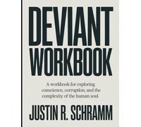 Deviant Workbook: A Workbook for Exploring Conscience, Corruption, and the Complexity of the Human Soul
