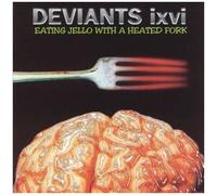 Deviants Ixvi - Eating Jello With A Heated Fork [Cd]