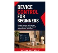 Device Control for Beginners: Manage Sensors, Switches, and Smart Home Technology Through Home Assistant Workflows