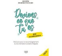 Deviens Ce Que Tu Es - Parcours Pour Un Accompagnement À Une Orientation Scolaire Intégrale - Livre Accompagnateur, Lycée