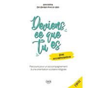 Deviens ce que tu es - Livre de l'accompagnateur Parcours pour un accompagnement a une orientation scolaire integrale - L'Association Des Racines pour les Ailes - Crer Bayard - broché - Guide