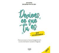 Deviens Ce Que Tu Es - Parcours Pour Un Accompagnement À Une Orientation Scolaire Intégrale - Livre Accompagnateur, Lycée
